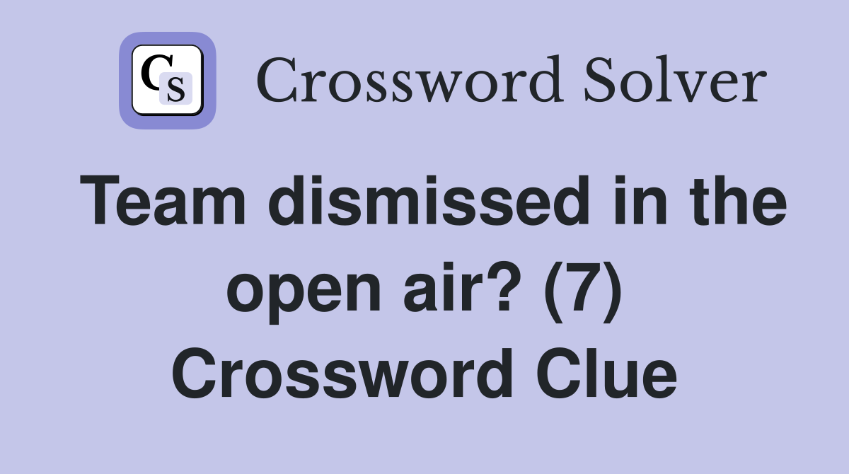 Team dismissed in the open air? (7) Crossword Clue