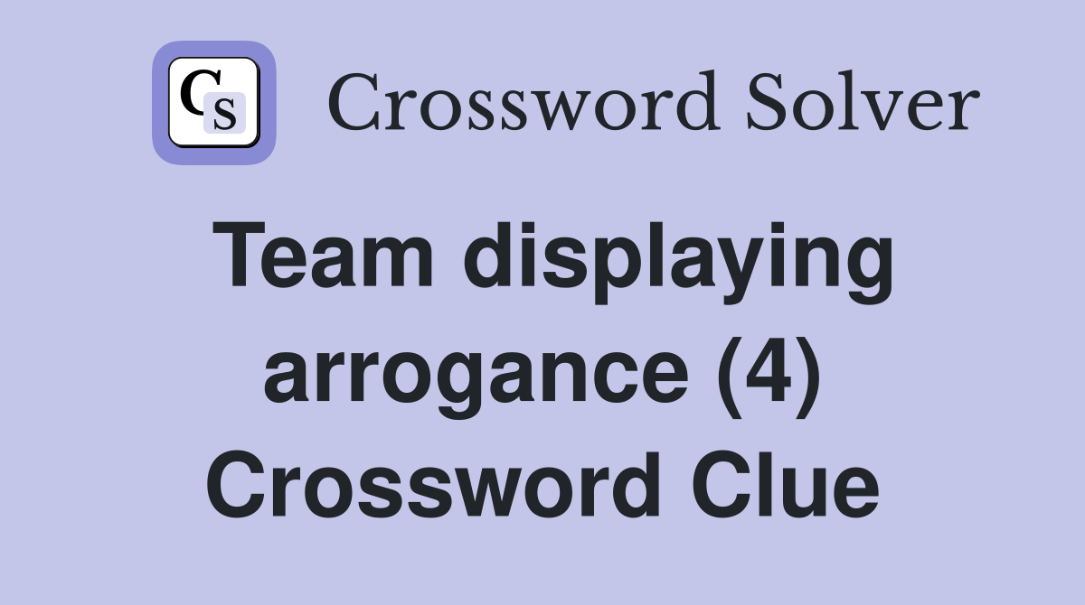 Team displaying arrogance (4) Crossword Clue