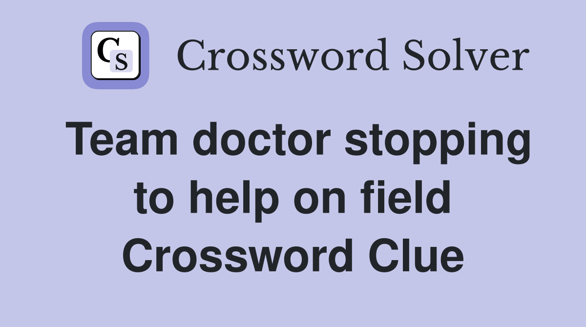 Team doctor stopping to help on field Crossword Clue