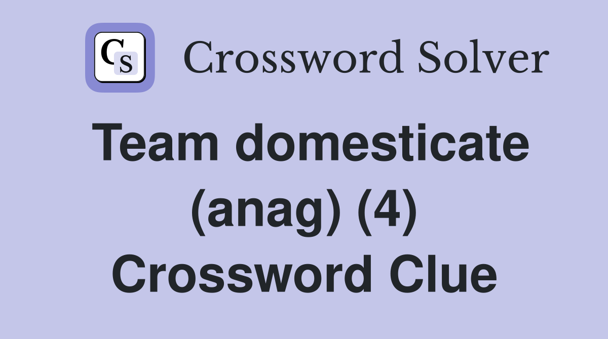 Team domesticate (anag) (4) Crossword Clue