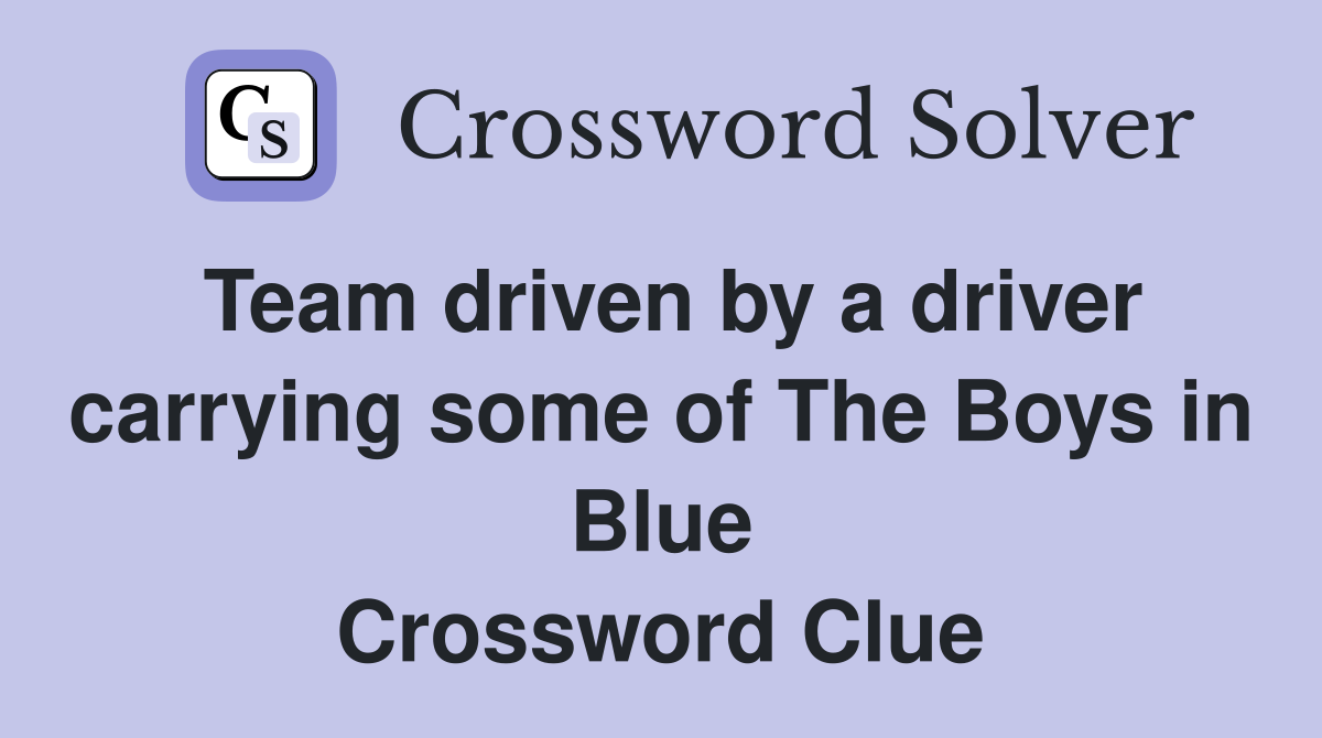 Team driven by a driver carrying some of The Boys in Blue Crossword Clue