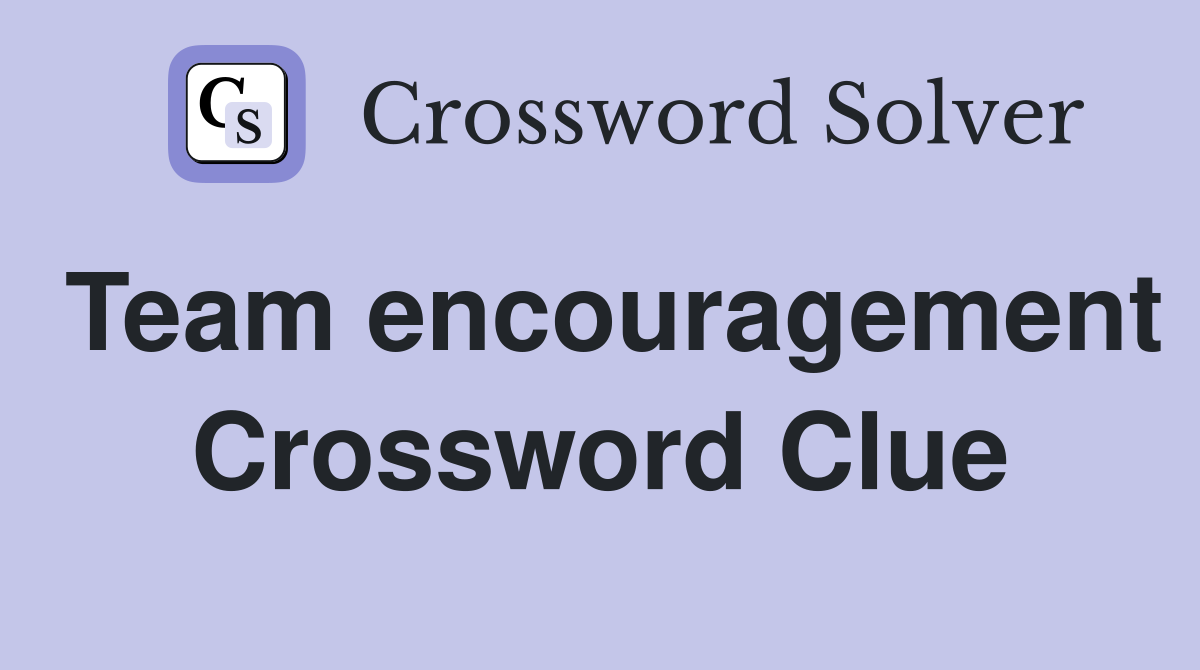 Team encouragement Crossword Clue