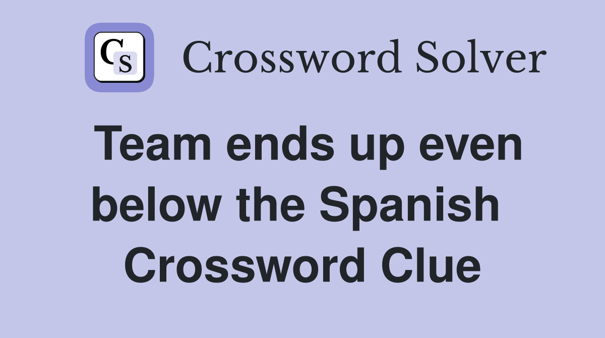 Team ends up even below the Spanish  Crossword Clue