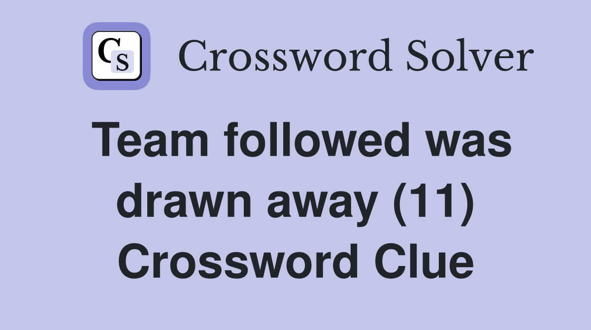 Team followed was drawn away (11) Crossword Clue