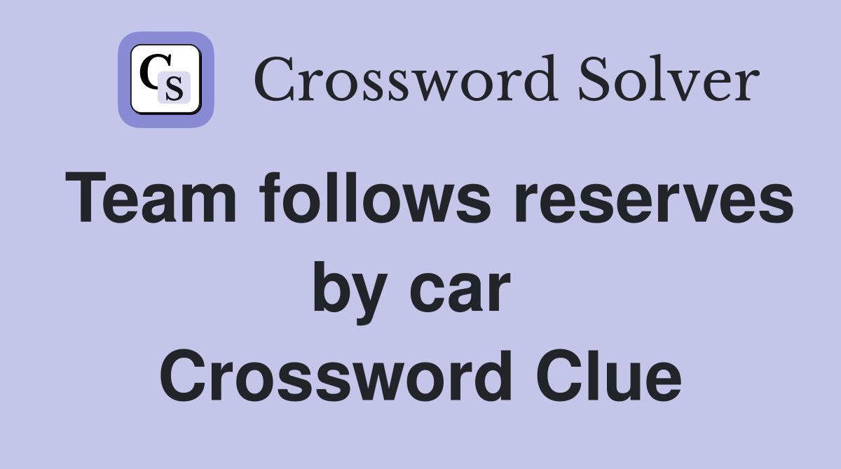 Team follows reserves by car  Crossword Clue