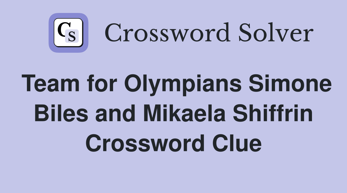 Team for Olympians Simone Biles and Mikaela Shiffrin Crossword Clue