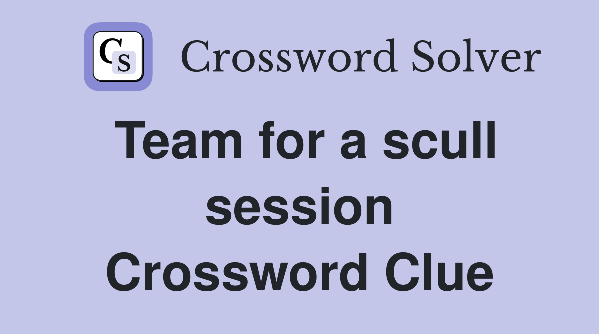 Team for a scull session Crossword Clue