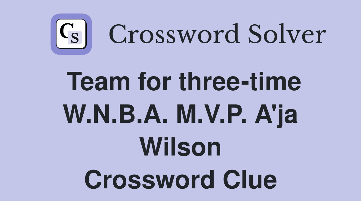 Team for three-time W.N.B.A. M.V.P. A'ja Wilson Crossword Clue