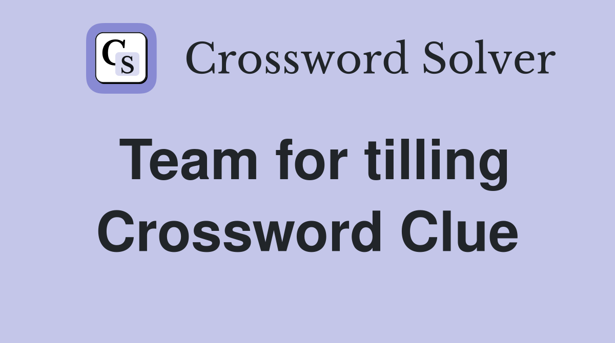 Team for tilling Crossword Clue