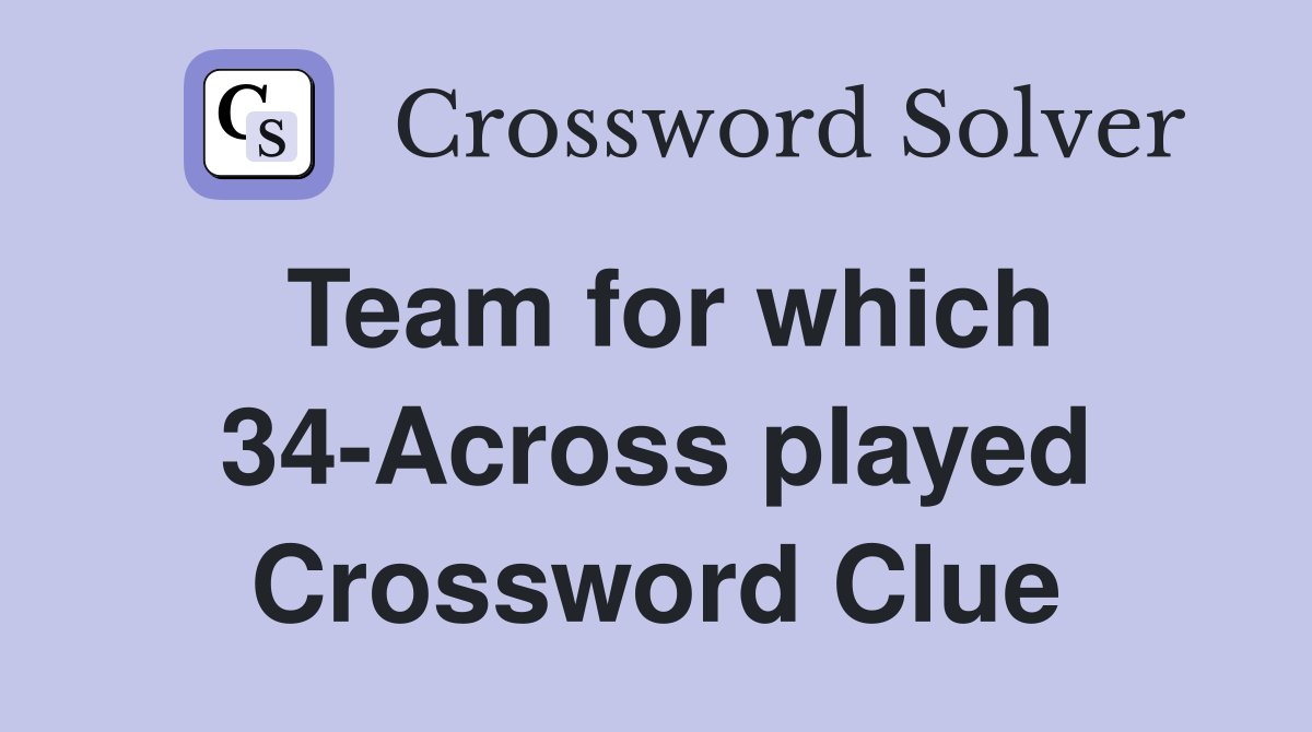 Team for which 34-Across played Crossword Clue