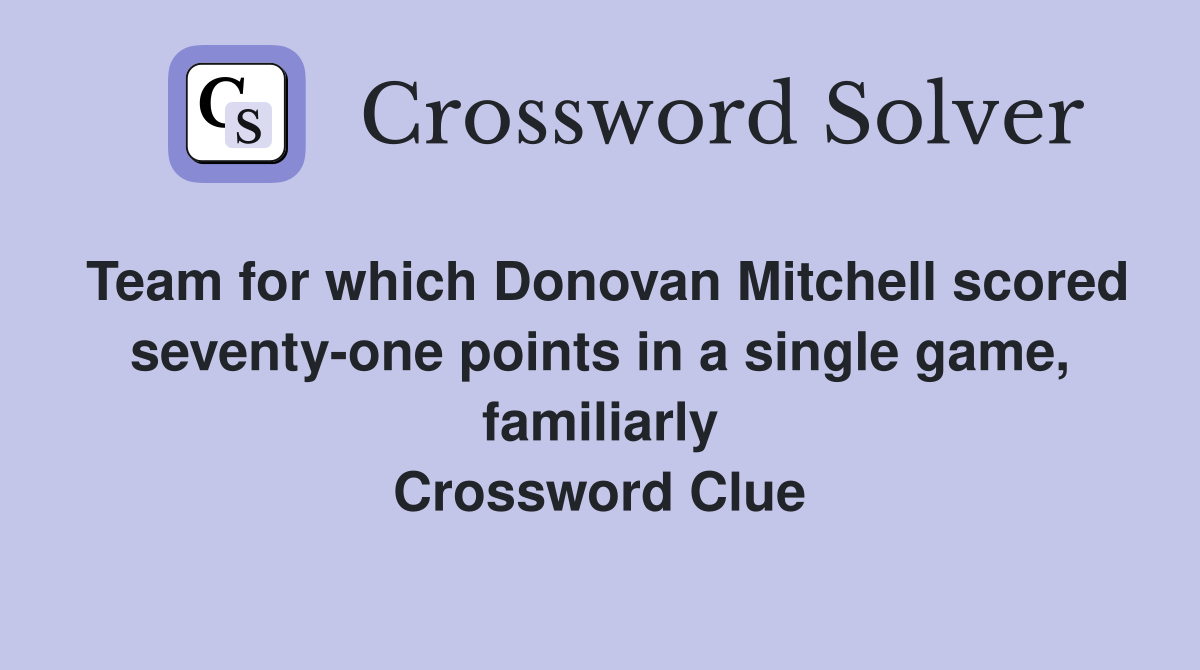 Team for which Donovan Mitchell scored seventy-one points in a single game, familiarly Crossword Clue