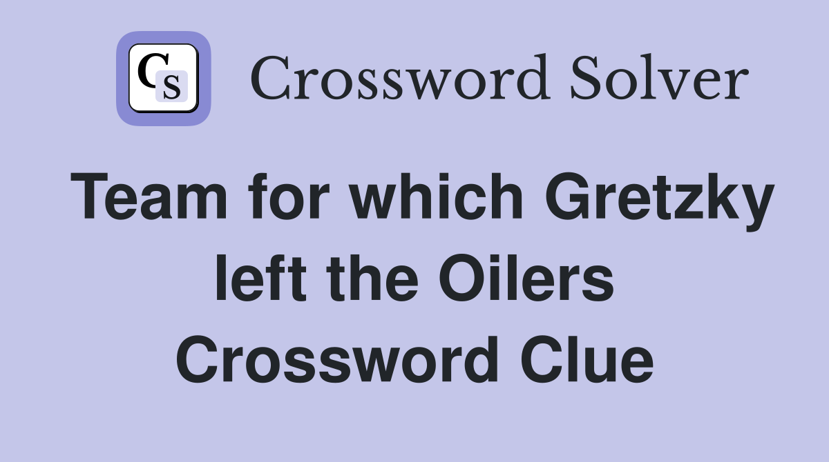 Team for which Gretzky left the Oilers Crossword Clue