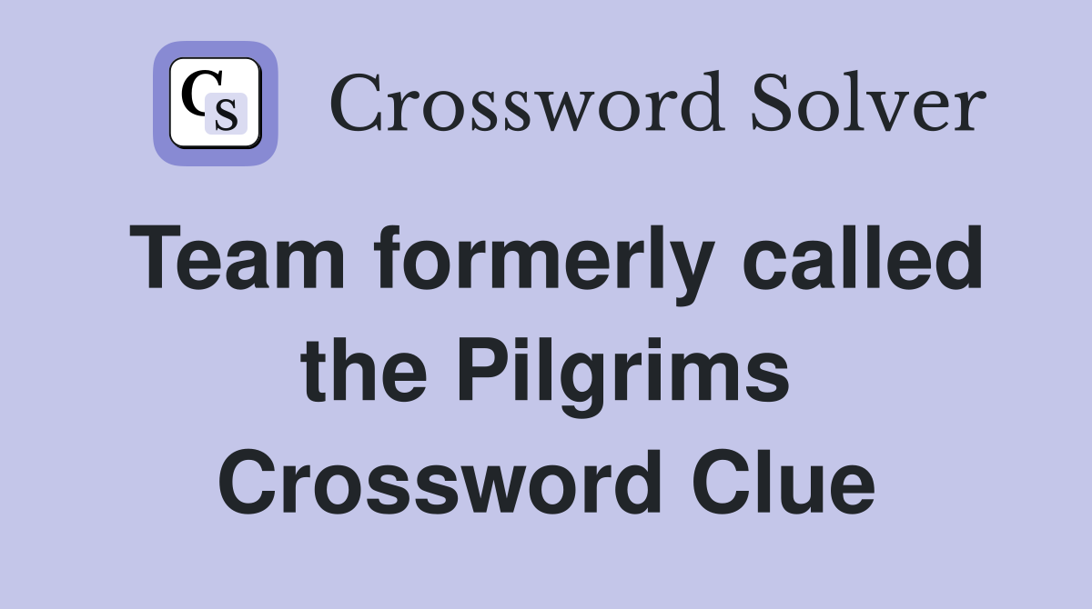 Team formerly called the Pilgrims Crossword Clue