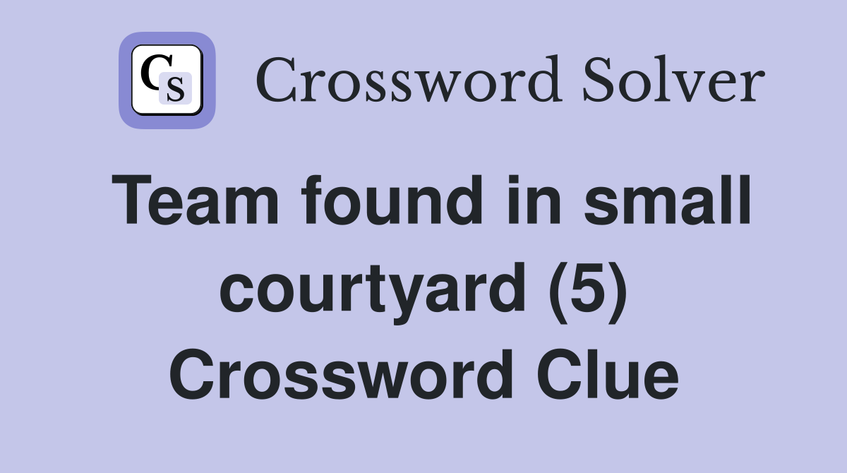 Team found in small courtyard (5) Crossword Clue