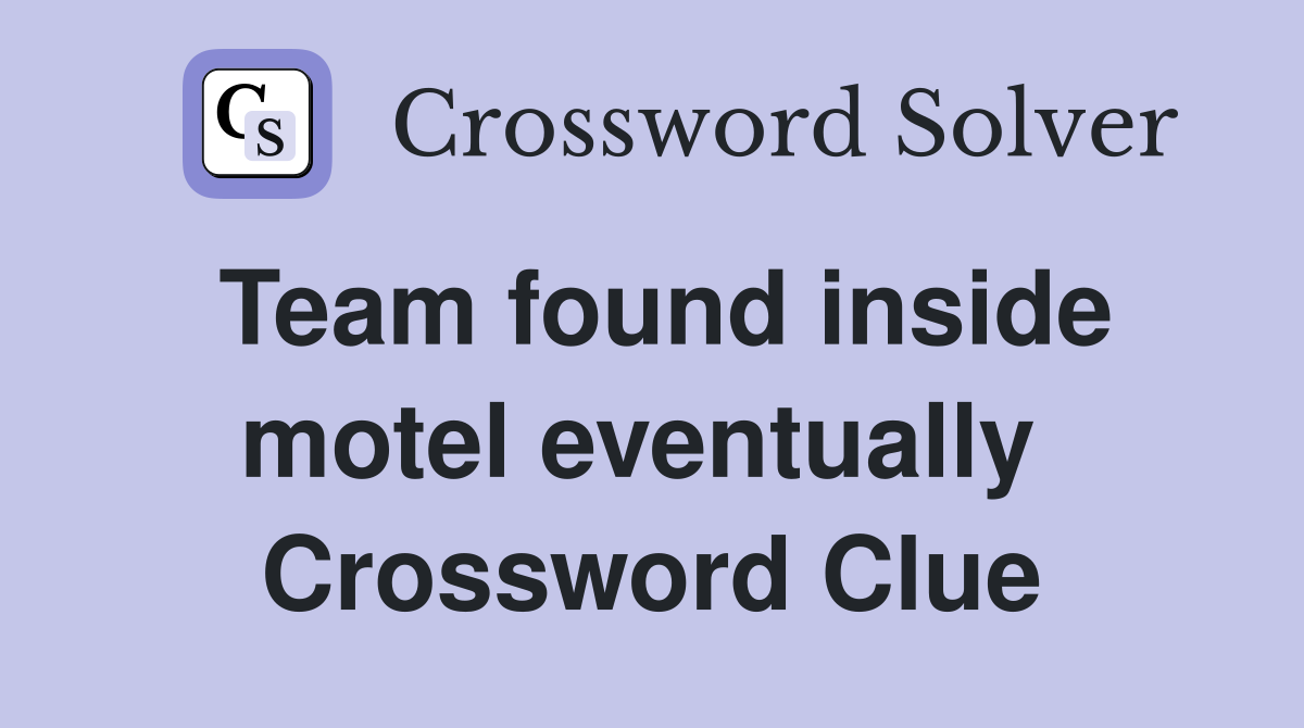 Team found inside motel eventually  Crossword Clue
