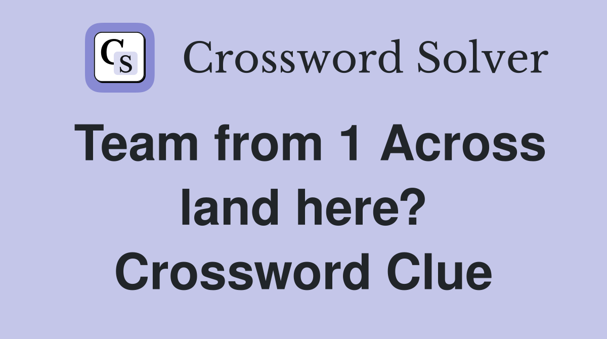 Team from 1 Across land here? Crossword Clue