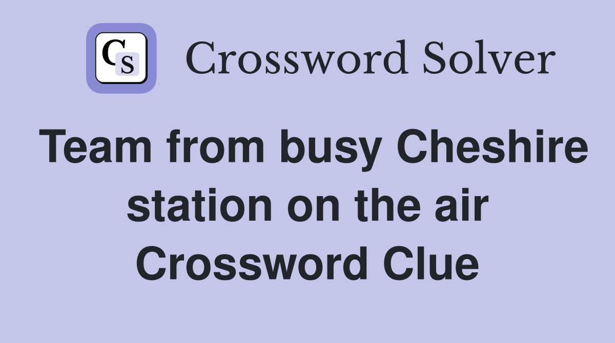 Team from busy Cheshire station on the air Crossword Clue