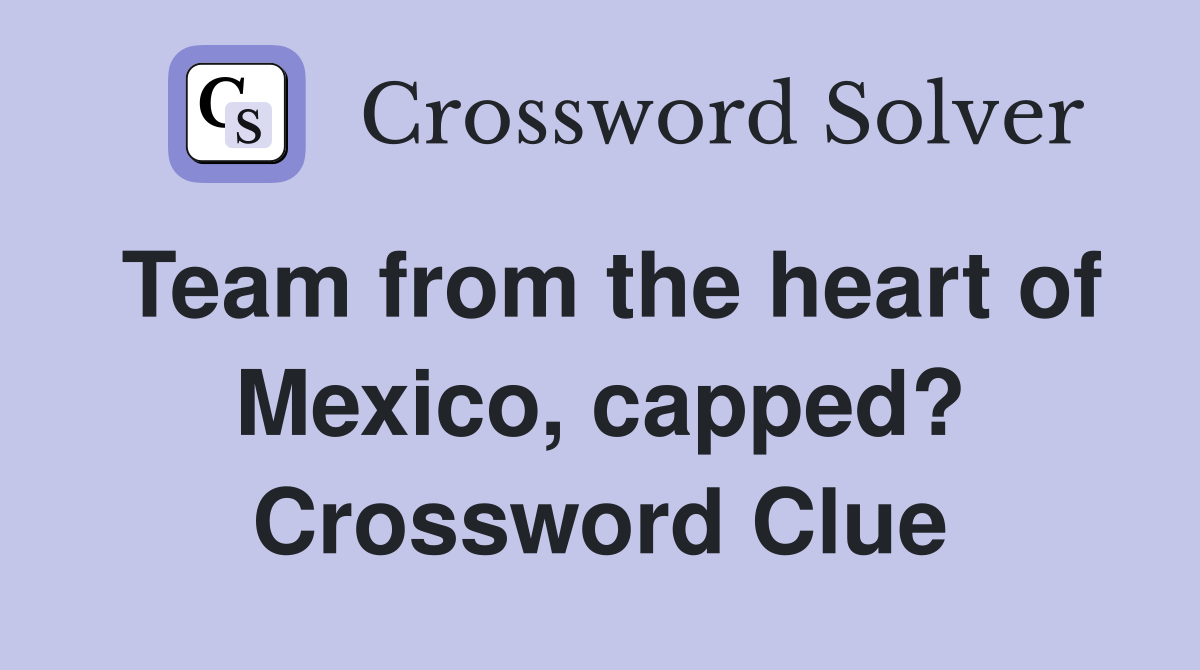 Team from the heart of Mexico, capped? Crossword Clue