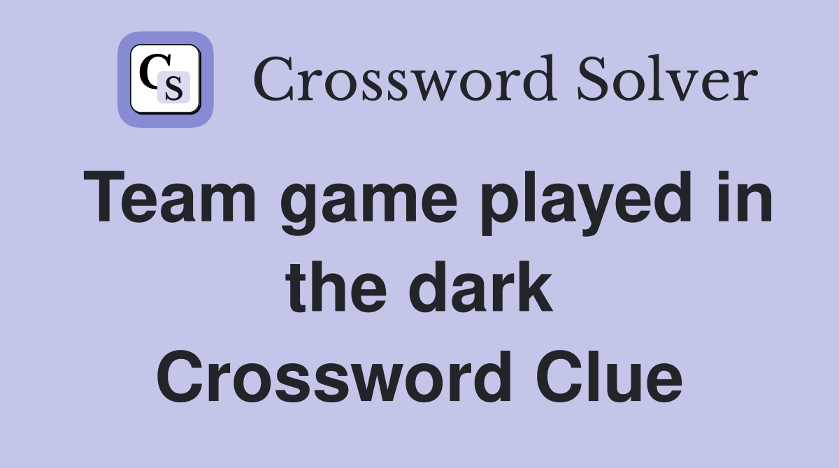 Team game played in the dark Crossword Clue