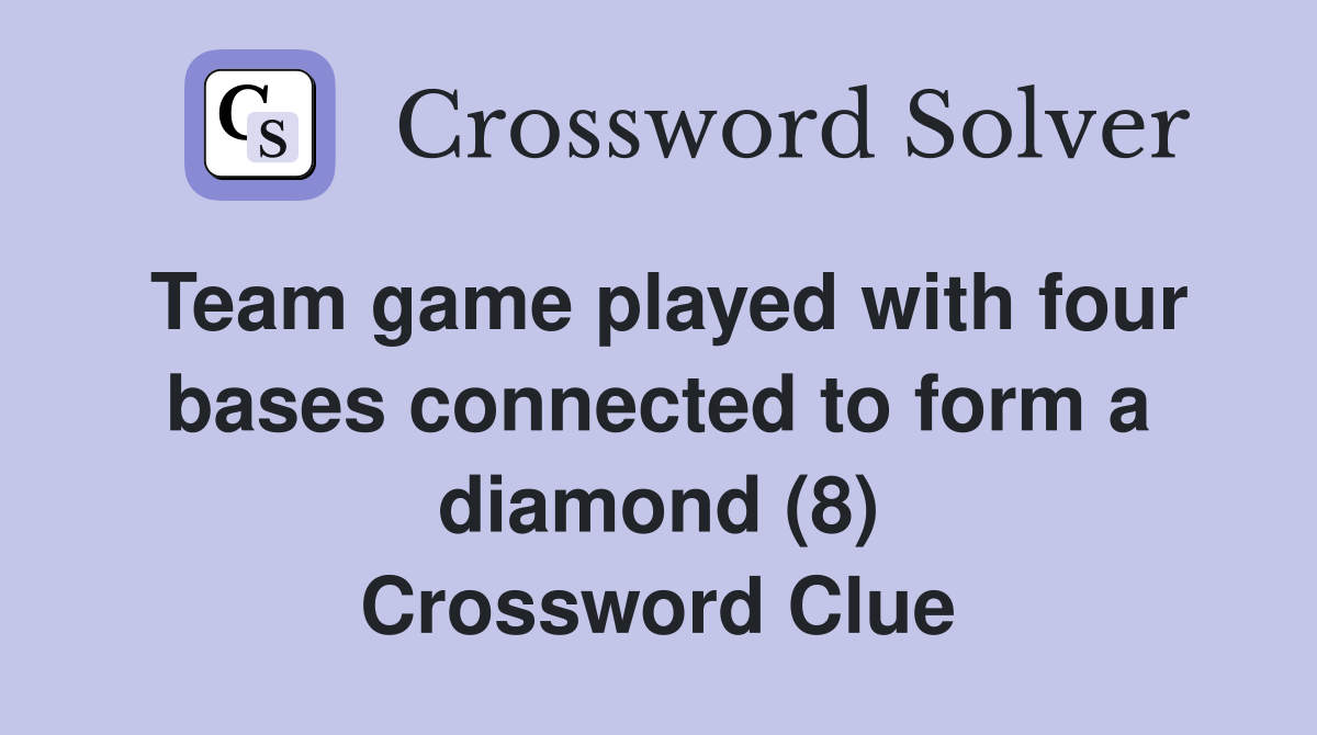 Team game played with four bases connected to form a diamond (8) Crossword Clue