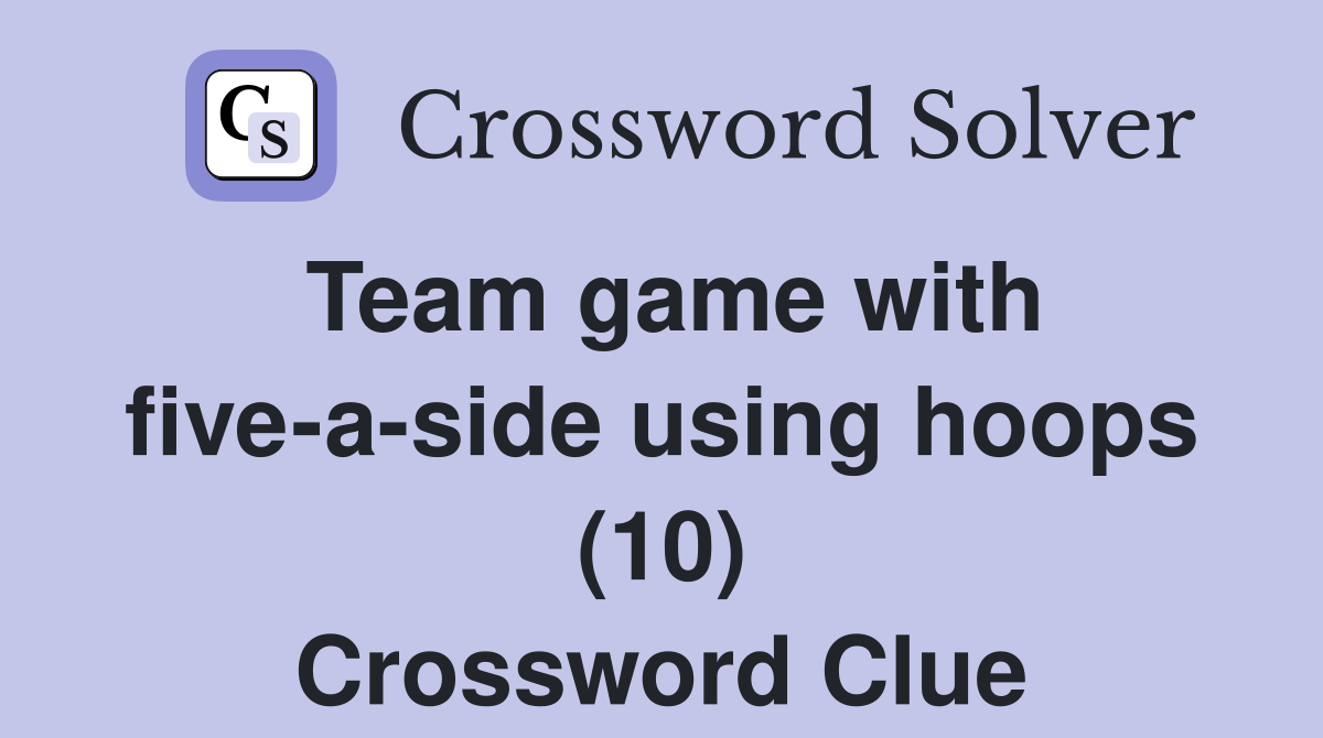 Team game with five-a-side using hoops (10) Crossword Clue