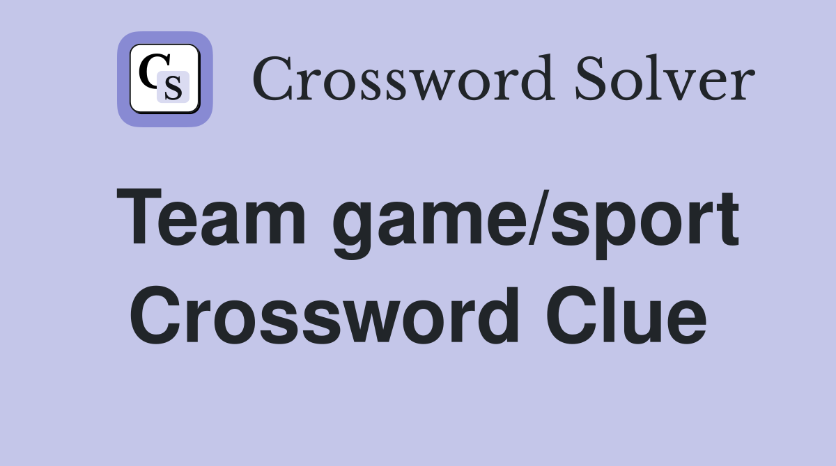 Team game/sport Crossword Clue