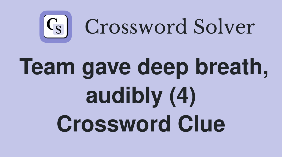 Team gave deep breath, audibly (4) Crossword Clue