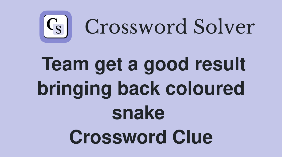 Team get a good result bringing back coloured snake  Crossword Clue