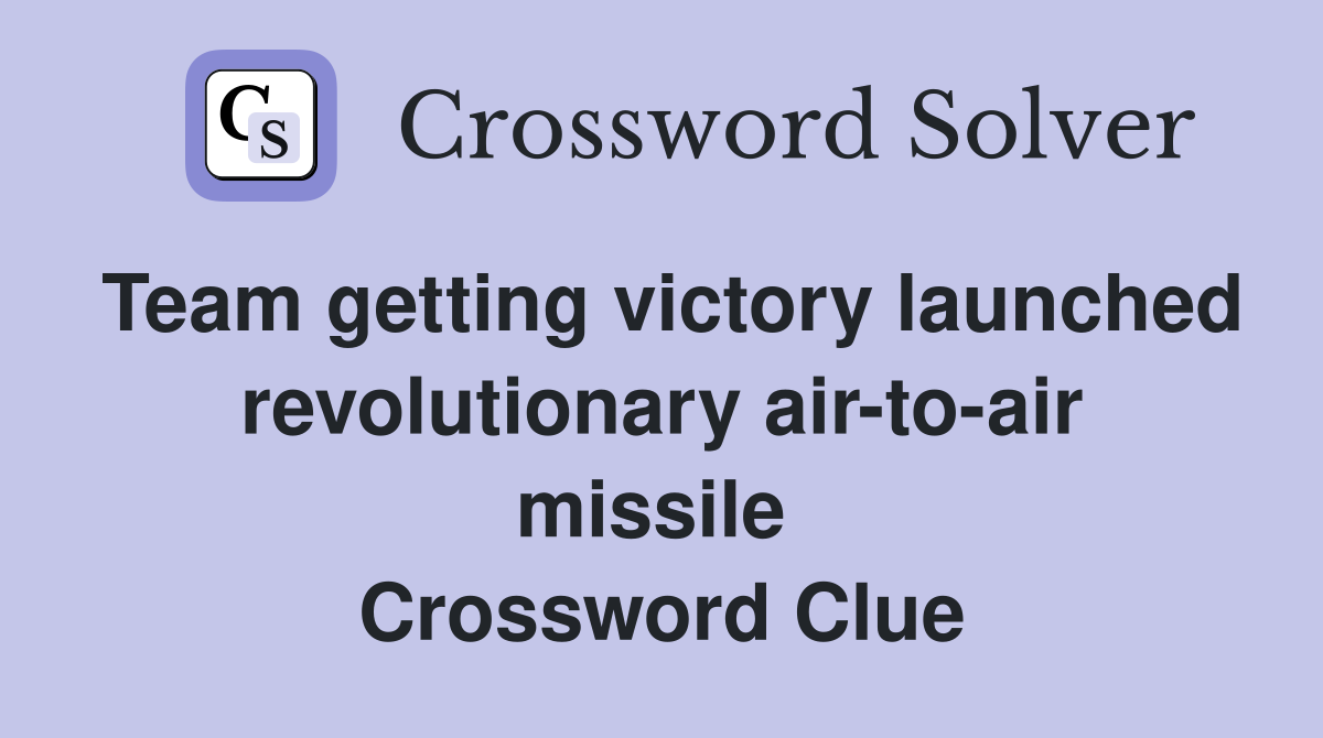 Team getting victory launched revolutionary air-to-air missile  Crossword Clue