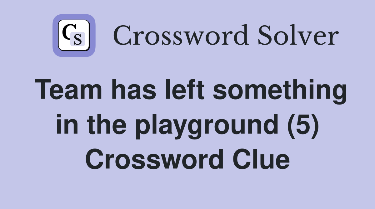 Team has left something in the playground (5) Crossword Clue