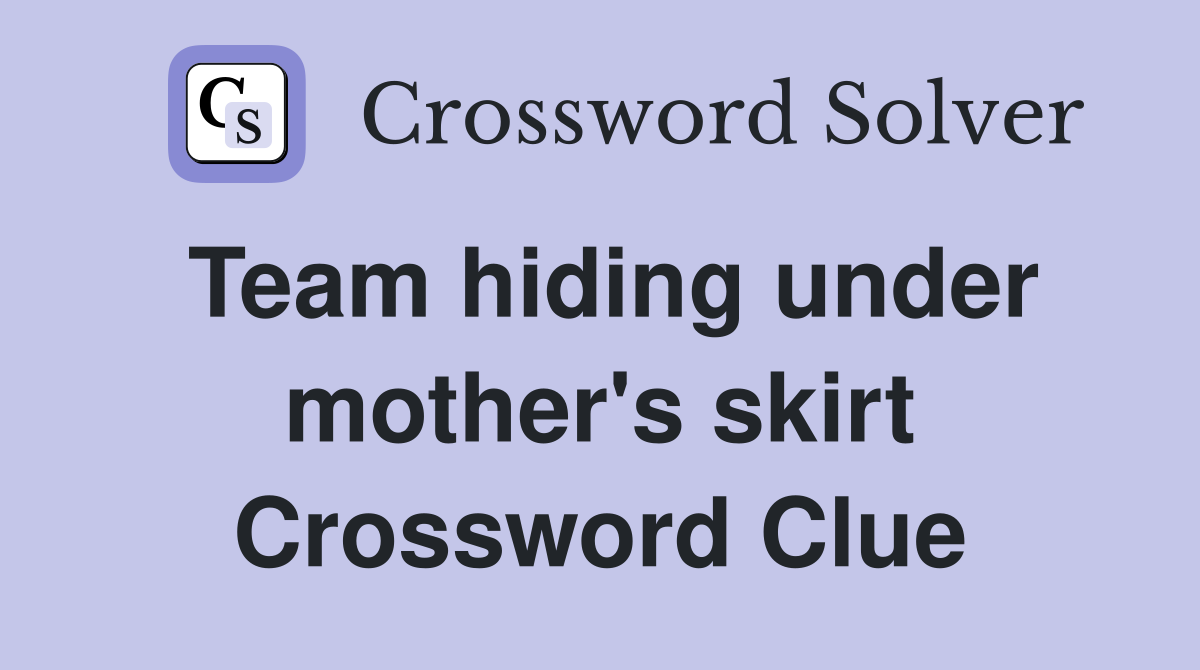 Team hiding under mother's skirt Crossword Clue