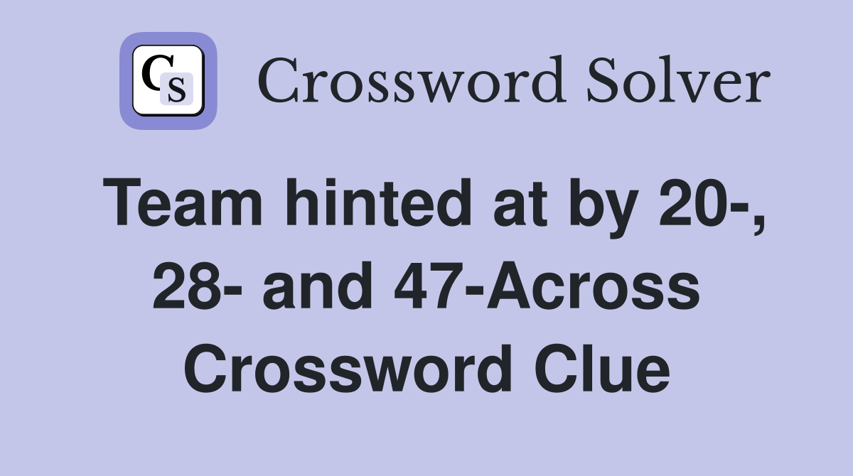 Team hinted at by 20-, 28- and 47-Across Crossword Clue