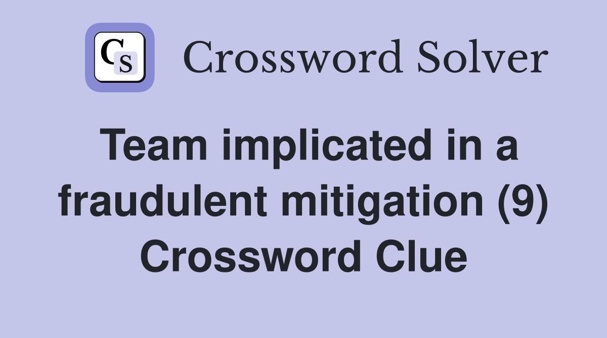 Team implicated in a fraudulent mitigation (9) Crossword Clue