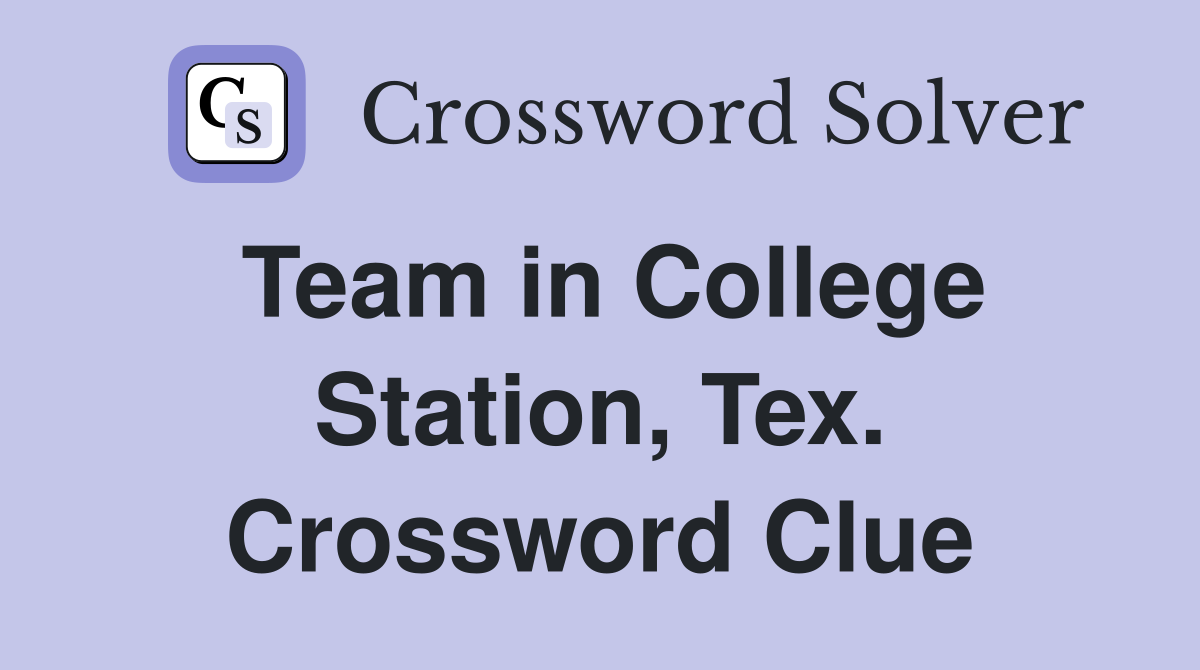 Team in College Station, Tex. Crossword Clue