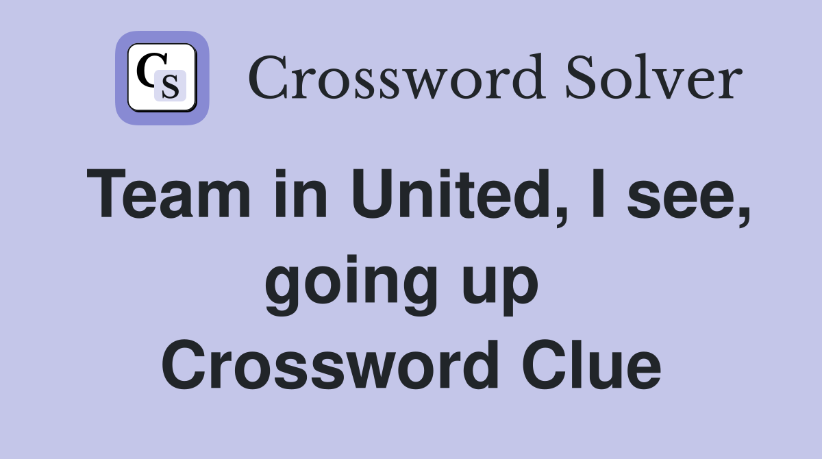 Team in United, I see, going up  Crossword Clue