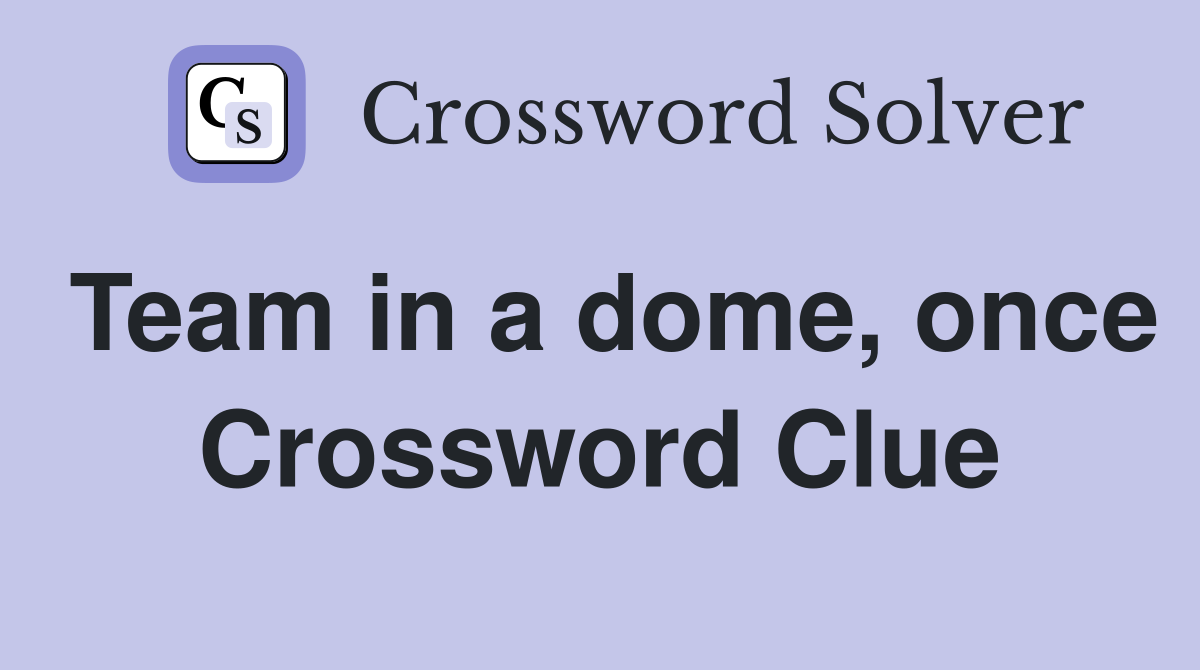 Team in a dome, once Crossword Clue