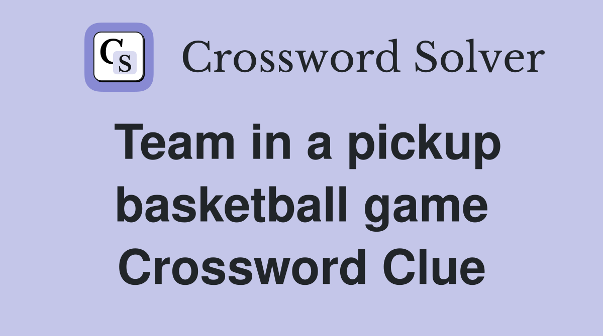 Team in a pickup basketball game Crossword Clue