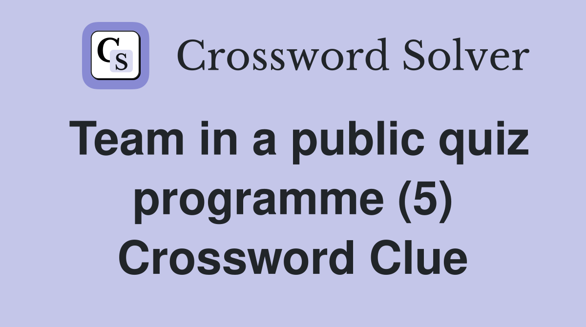Team in a public quiz programme (5) Crossword Clue