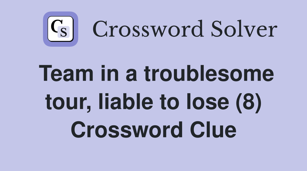Team in a troublesome tour, liable to lose (8) Crossword Clue