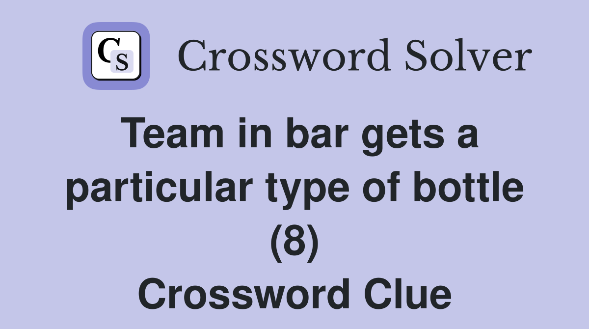 Team in bar gets a particular type of bottle (8) Crossword Clue