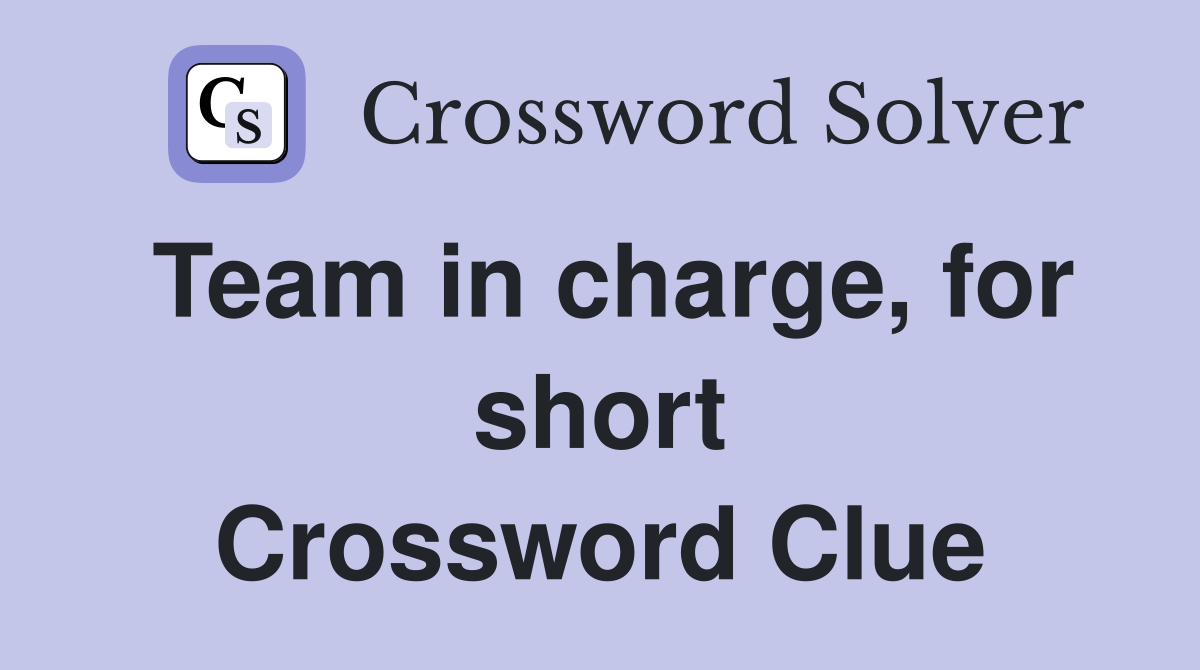 Team in charge, for short Crossword Clue