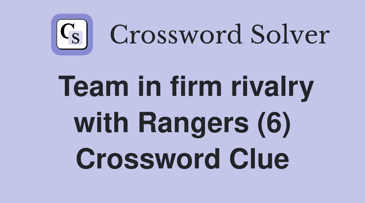 Team in firm rivalry with Rangers (6) Crossword Clue