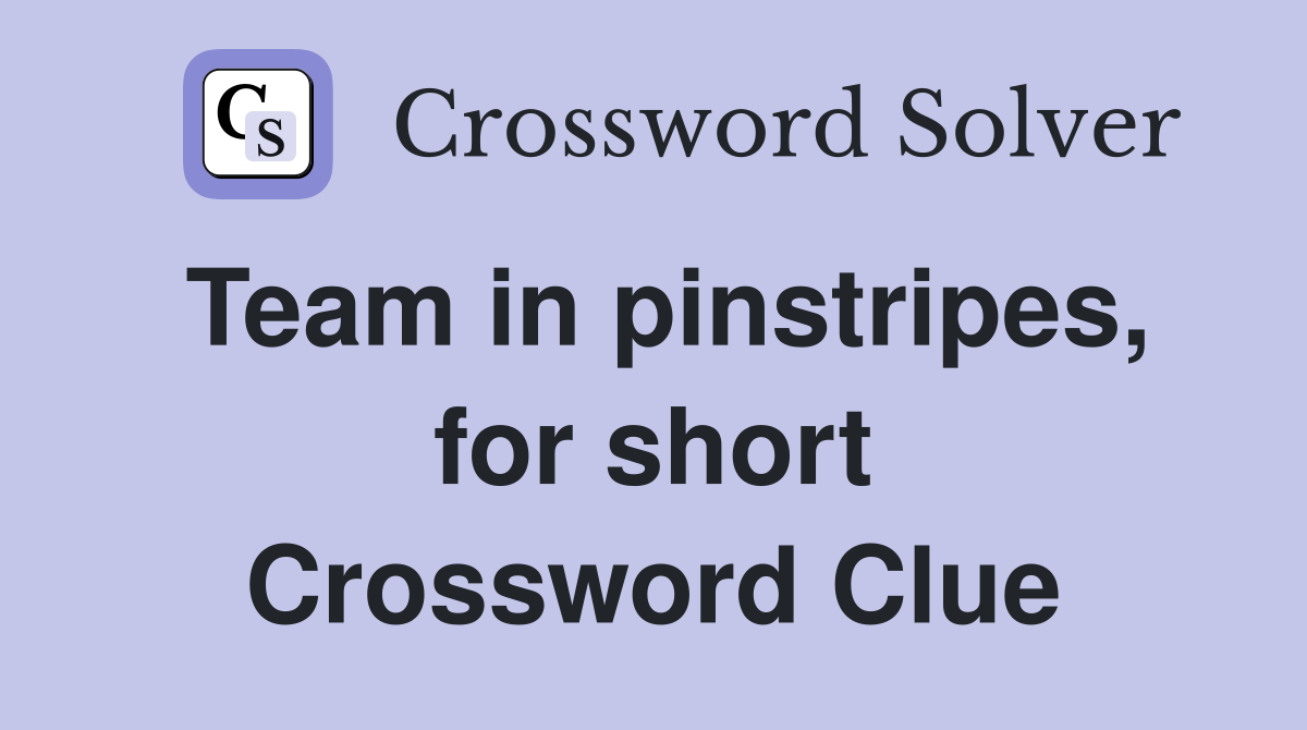 Team in pinstripes, for short Crossword Clue