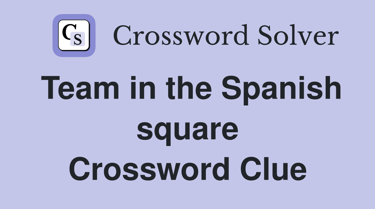 Team in the Spanish square Crossword Clue
