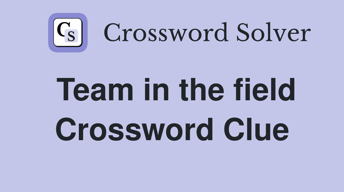 Team in the field Crossword Clue