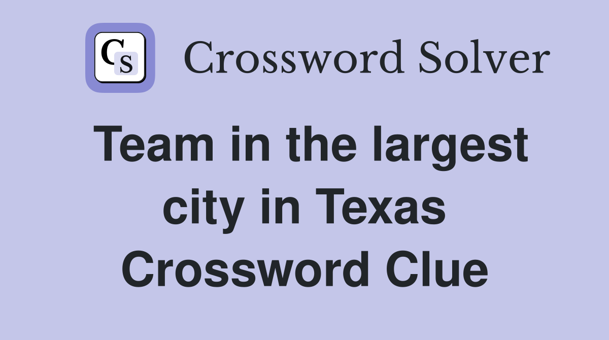 Team in the largest city in Texas Crossword Clue