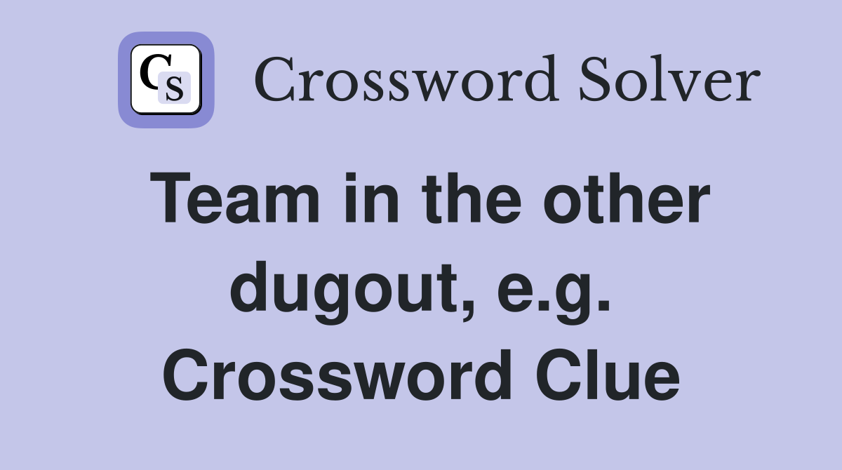 Team in the other dugout, e.g. Crossword Clue