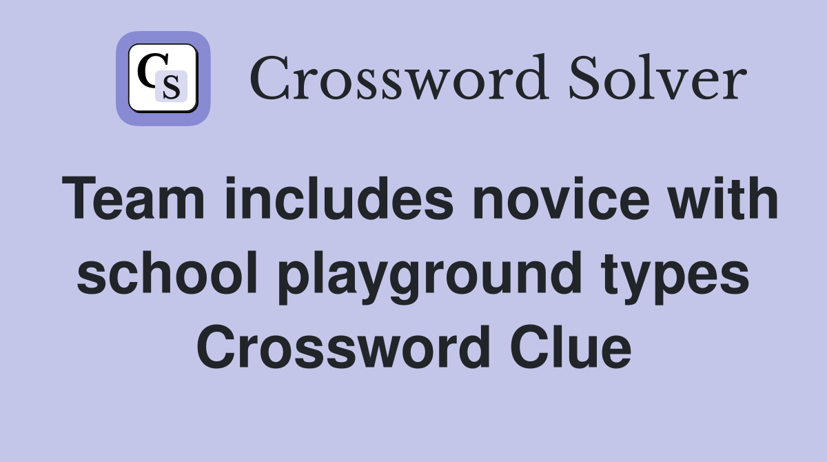Team includes novice with school playground types Crossword Clue