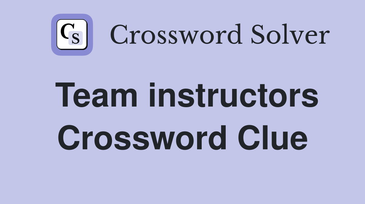 Team instructors Crossword Clue
