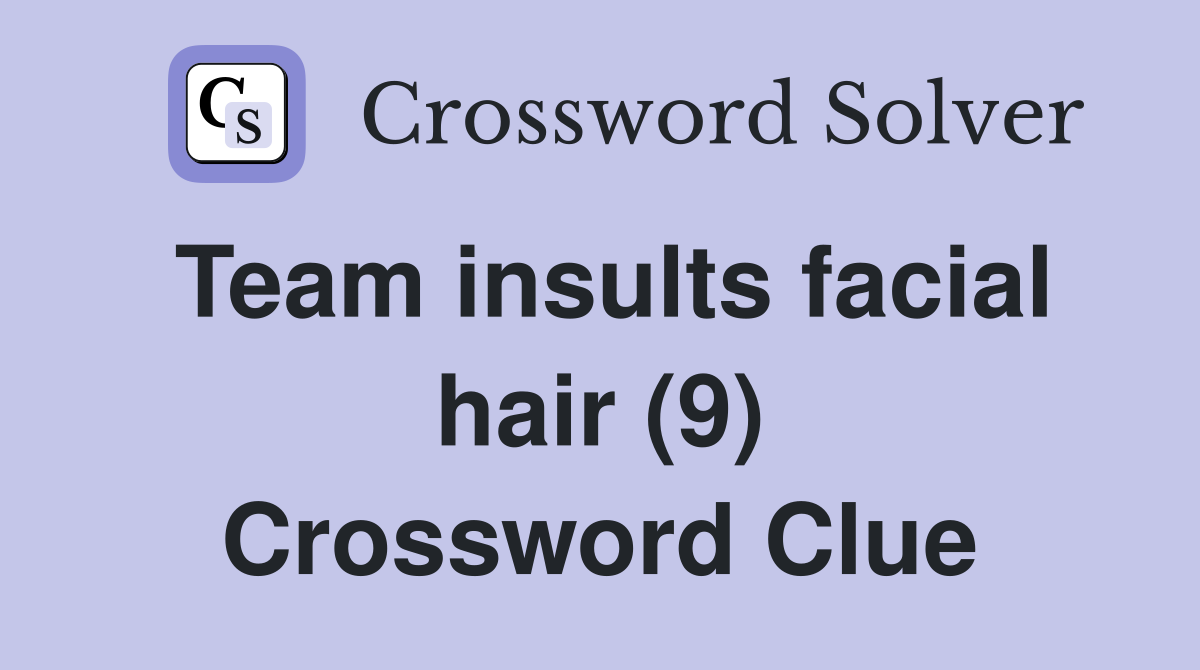 Team insults facial hair (9) Crossword Clue